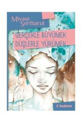 Gerçekle Büyümek Düşlerle Yürümek Miyase Sertbarut