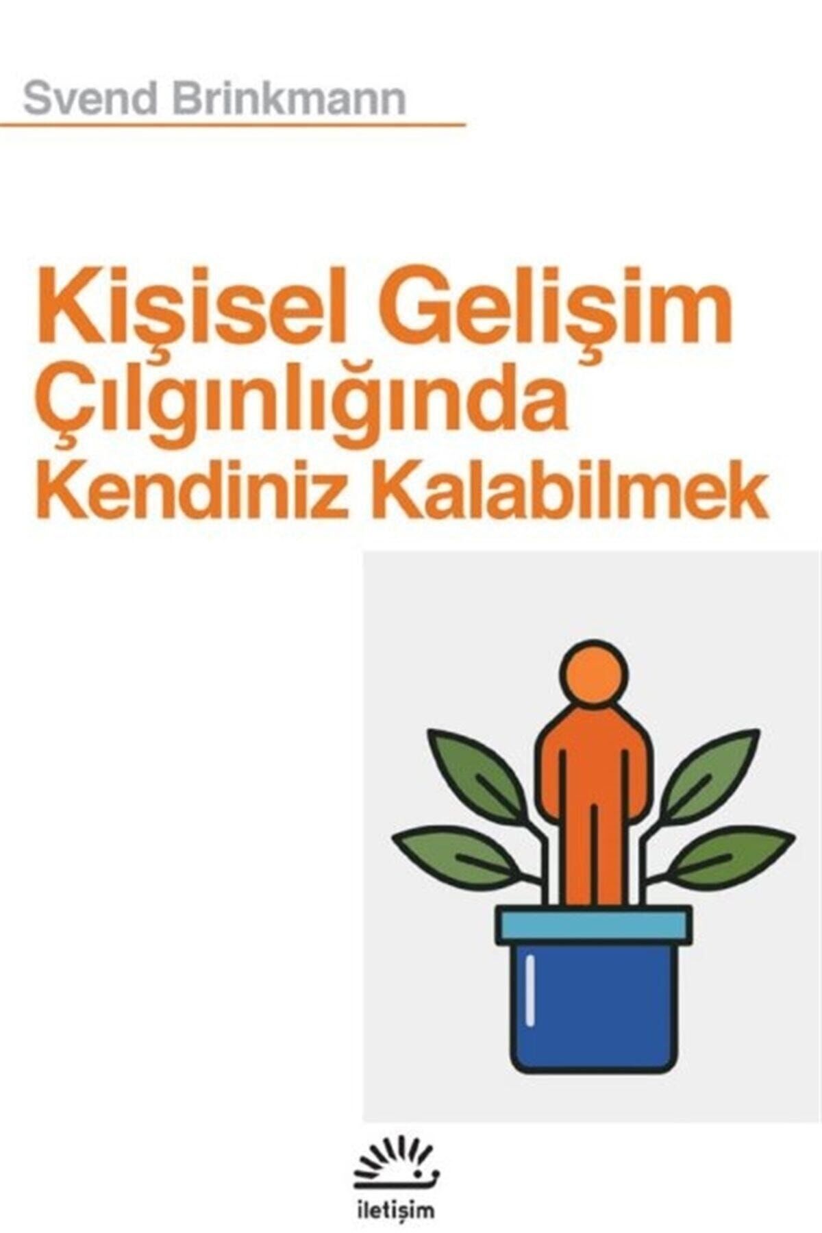 Kişisel Gelişim Çılgınlığında Kendiniz Kalabilmek - Svend Brinkmann