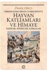 Hayvan Katliamları Ve Himaye & Osmanlı'dan Erken Cumhuriyet'e Kediler, Köpekler, Kargalar