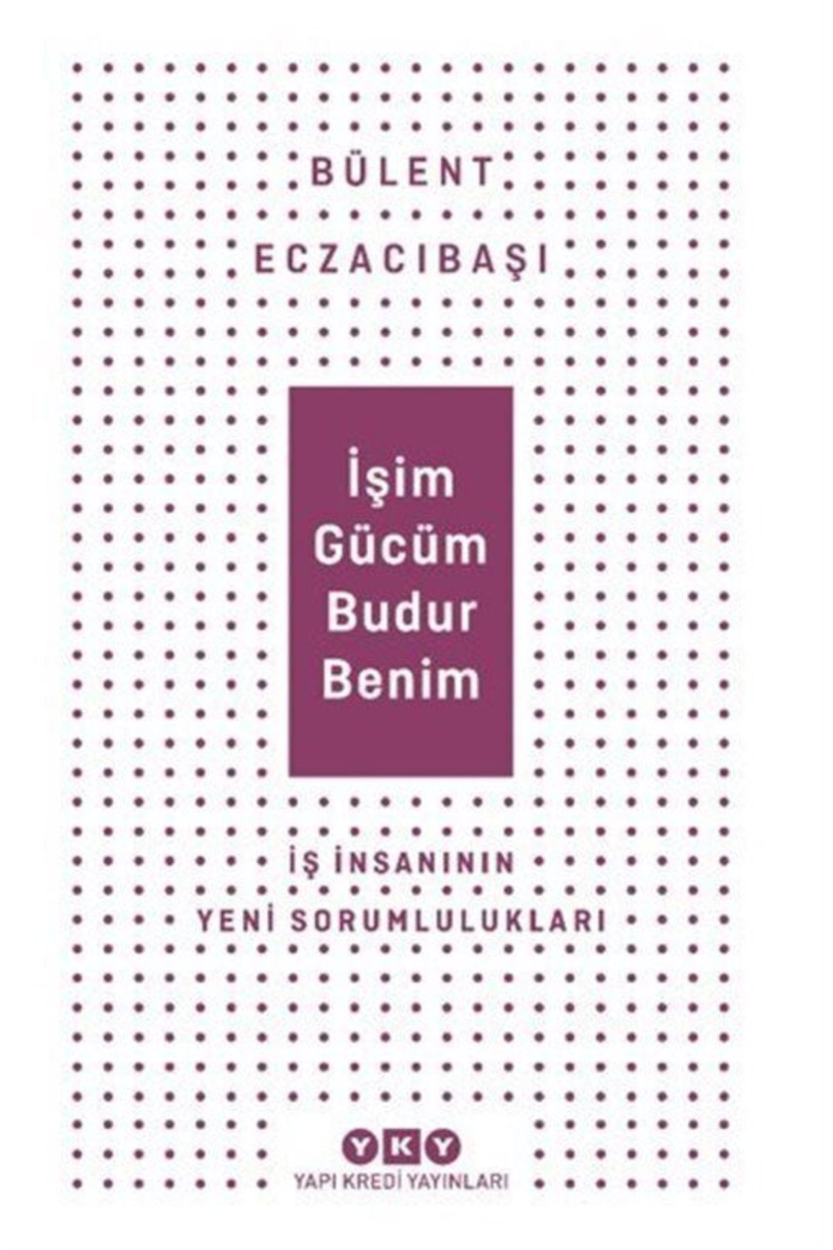 Işim Gücüm Budur Benim Iş Insanının Yeni Sorumlulukları