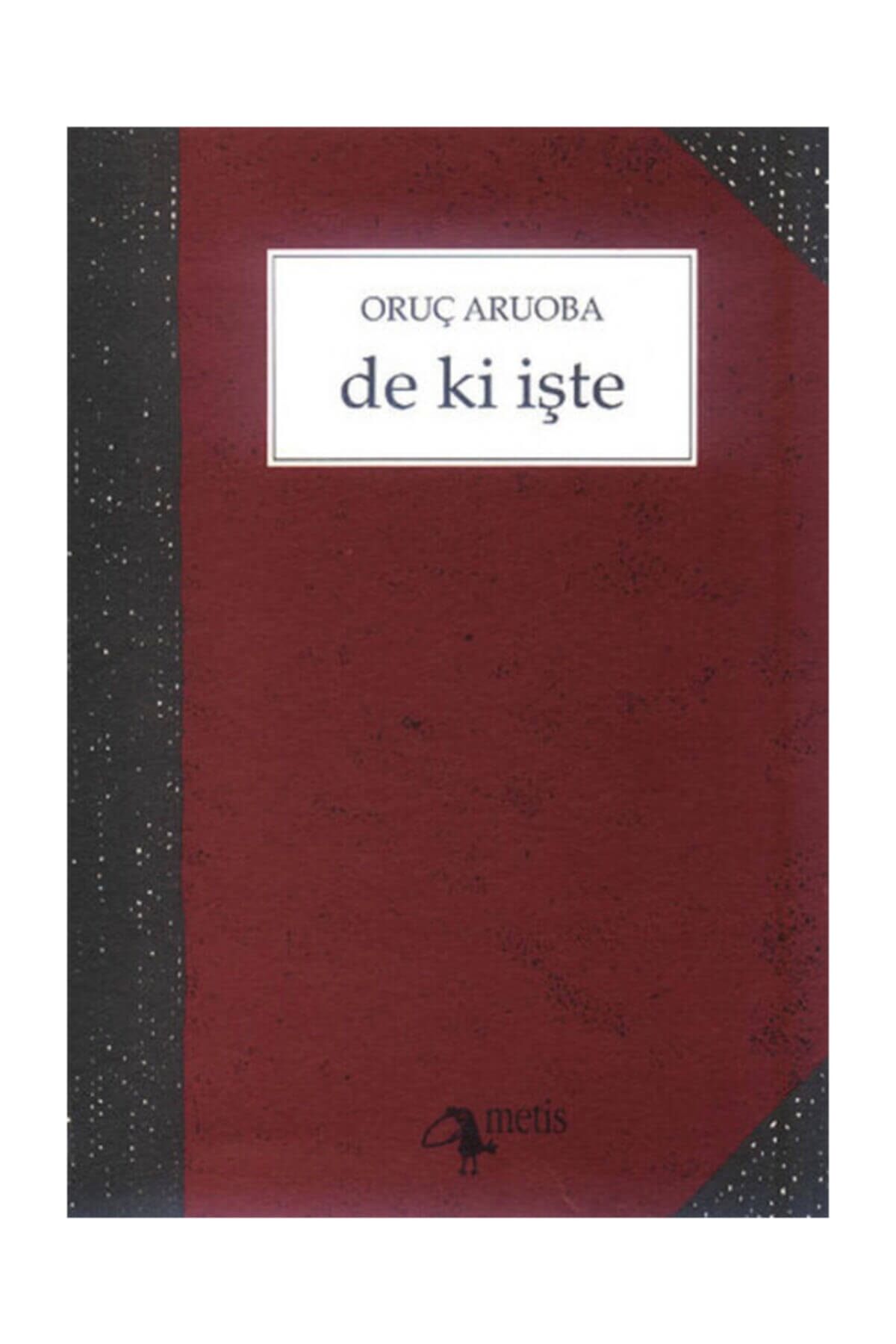 De ki İşte - Oruç Aruoba 9789753421256