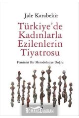 Türkiye'de Kadınlarla Ezilenlerin Tiyatrosu  Feminist Bir Metodolojiye Doğru