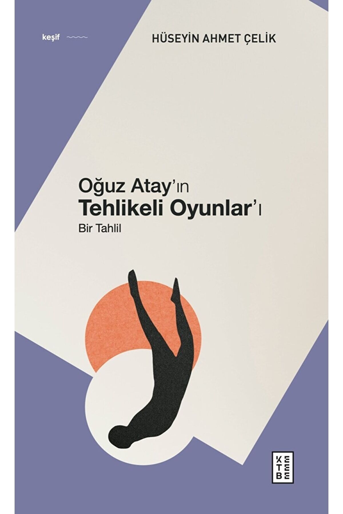 Oğuz Atay’ın Tehlikeli Oyunlar’ı / Hüseyin Ahmet Çelik / / 9786256999497