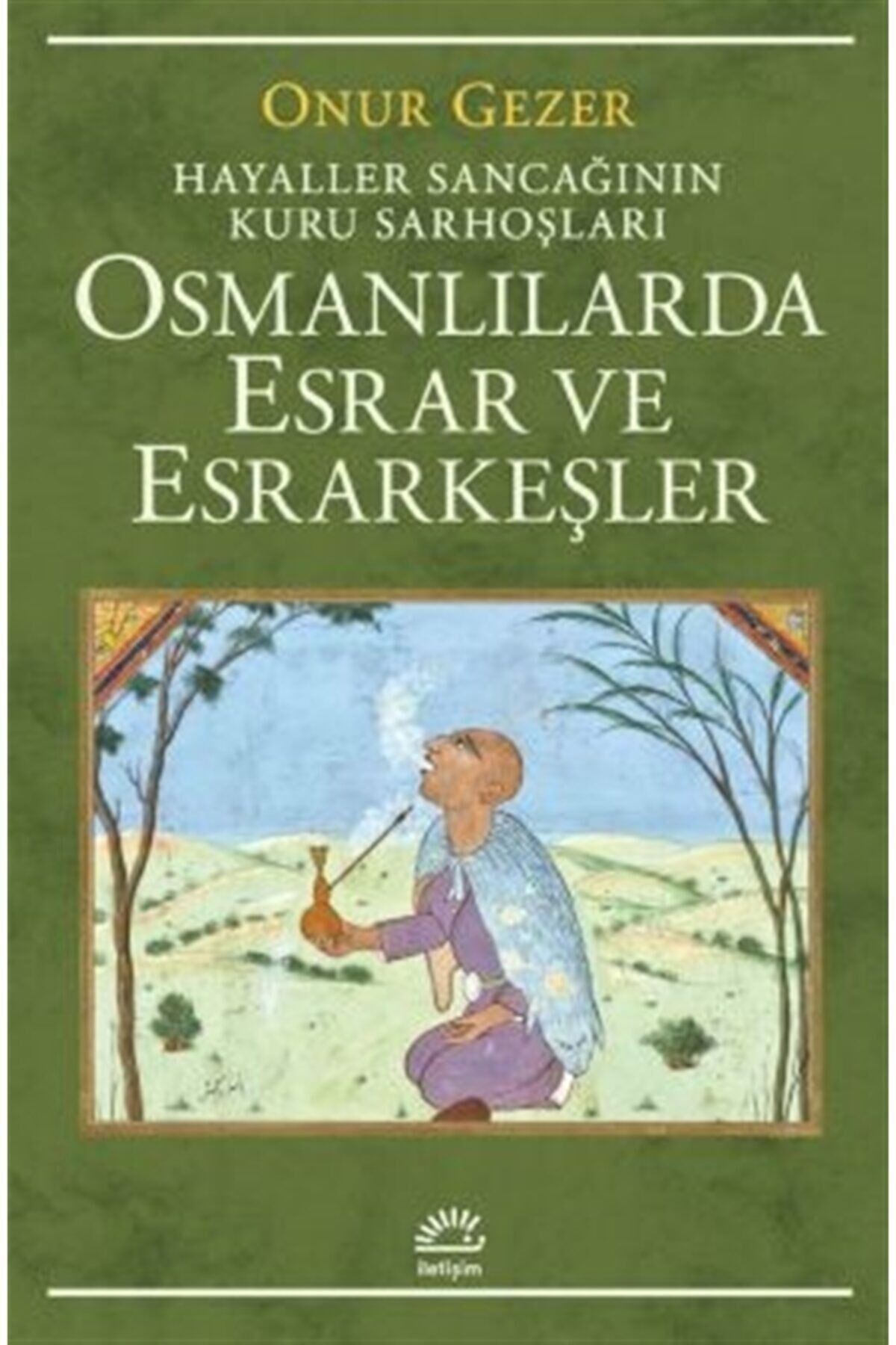 Osmanlılarda Esrar Ve Esrarkeşler Onur Gezer