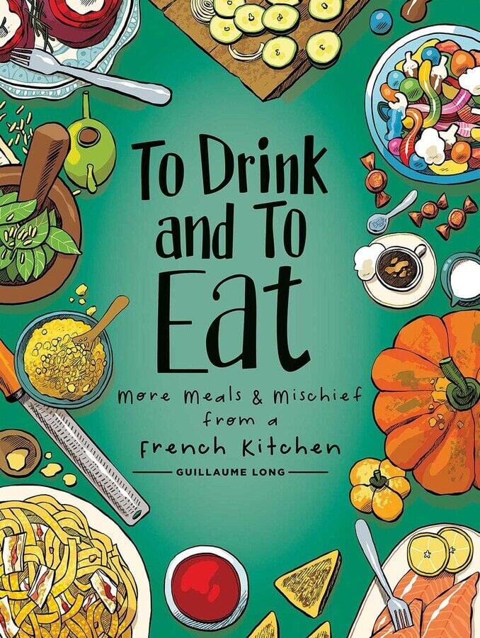 To Drink and to Eat Vol. 2: More Meals and Mischief from a French Kitchen (2) Hardcover