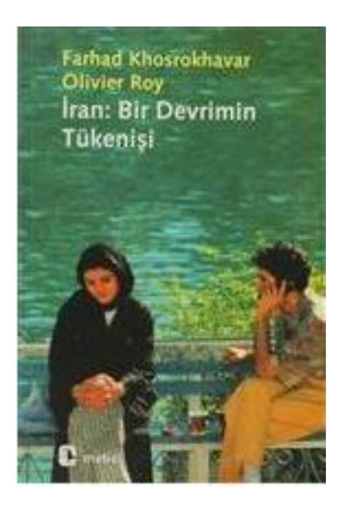 İran: Bir Devrimin Tükenişi - Farhad Khosbokhavar,Olivier Roy