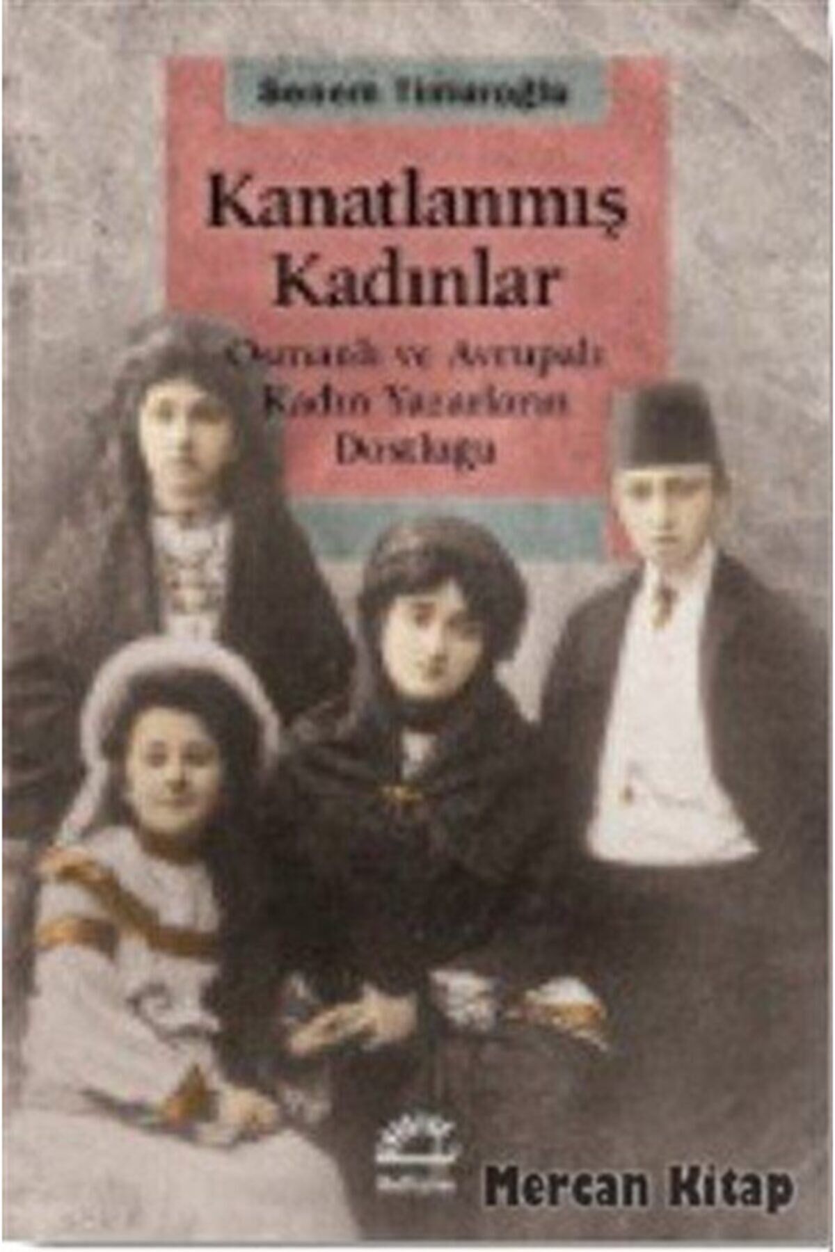 Kanatlanmış Kadınlar & Osmanlı Ve Avrupalı Kadın Yazarların Dostluğu