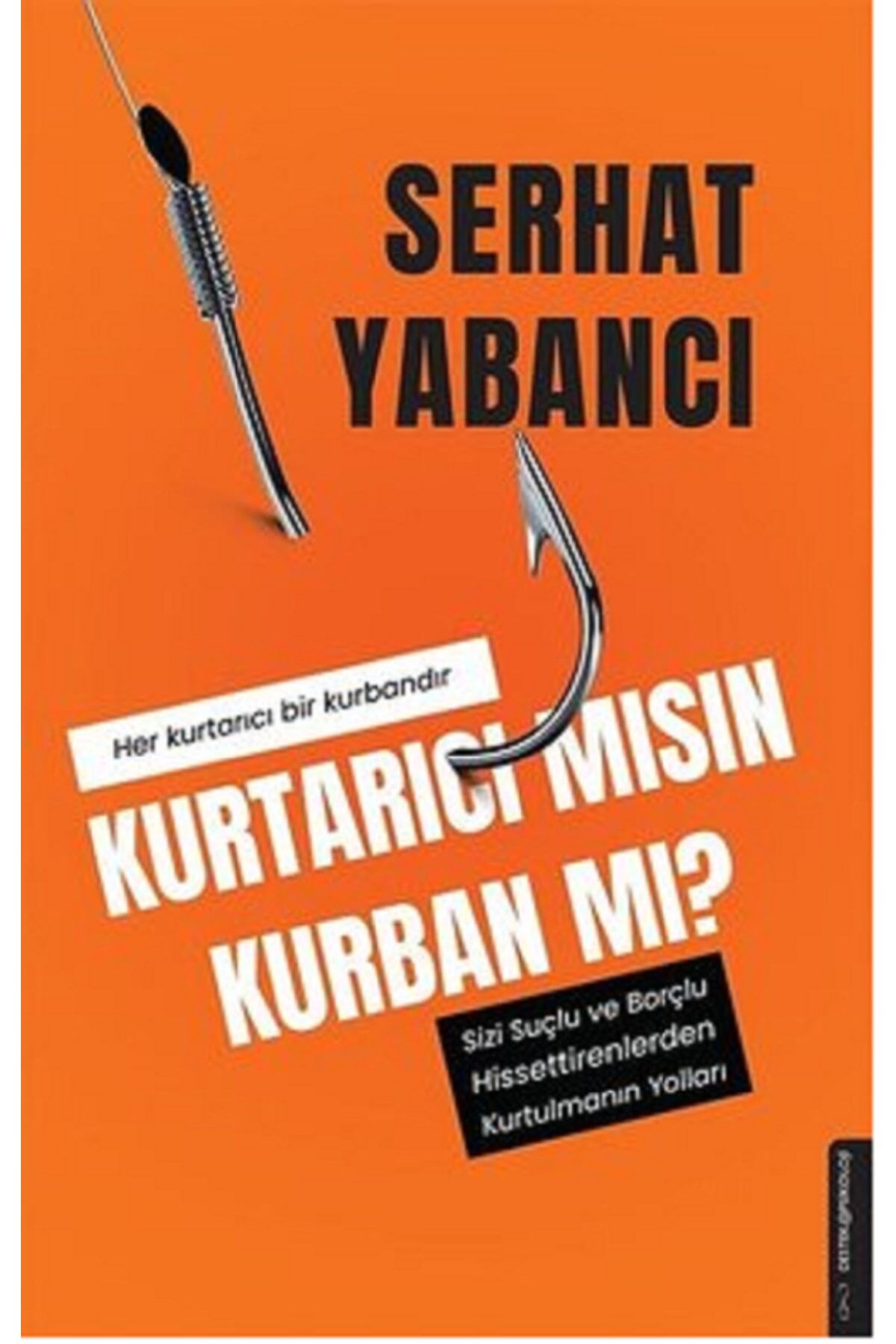 Kurtarıcı Mısın Kurban Mı? - Sizi Suçlu Ve Borçlu Hissettirenlerden Kurtulmanın Yolları