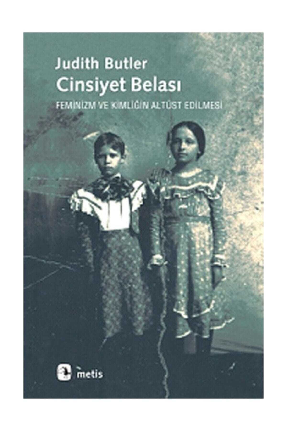 Cinsiyet Belası & Feminizm Ve Kimliğin Altüst Edilmesi - Judith Butler